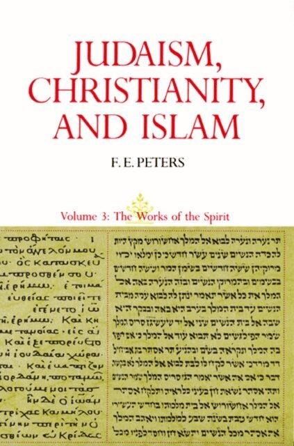 F. E. Peters - Judaism, Christianity, and Islam: The Classical Texts and Their Interpretation, Volume III, E-bok