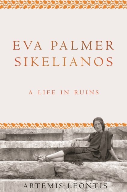 Artemis Leontis - Eva Palmer Sikelianos, E-bok