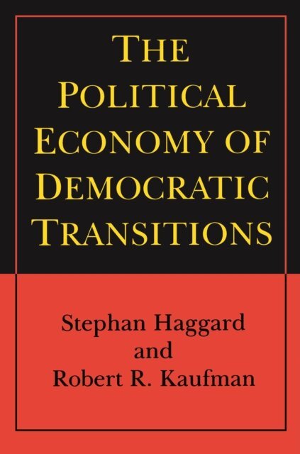 Robert R. Kaufman, Stephan Haggard - Political Economy of Democratic Transitions, E-bok