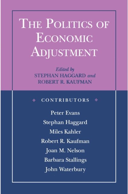 Robert R. Kaufman, Stephan Haggard - Politics of Economic Adjustment, E-bok