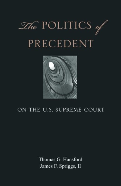 James F. Spriggs II, Thomas G. Hansford - Politics of Precedent on the U.S. Supreme Court, E-bok