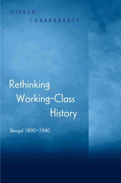 Dipesh Chakrabarty - Rethinking Working-Class History, E-bok