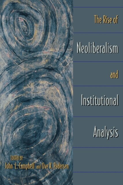 Ove K. Pedersen, John L. Campbell - Rise of Neoliberalism and Institutional Analysis, E-bok