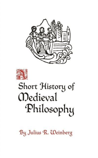Julius Rudolf Weinberg - Short History of Medieval Philosophy, E-bok