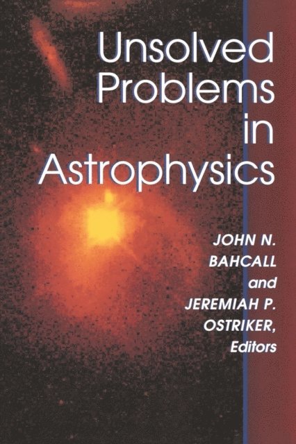 Jeremiah P. Ostriker, John Bahcall - Unsolved Problems in Astrophysics, E-bok