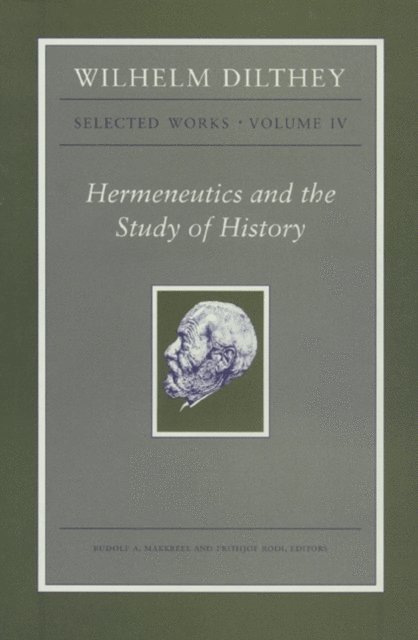 Wilhelm Dilthey, Frithjof Rodi, Rudolf A. Makkreel - Wilhelm Dilthey: Selected Works, Volume IV, E-bok