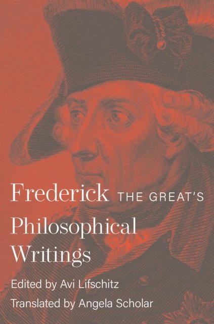 Frederick II, Avi Lifschitz - Frederick the Great's Philosophical Writings, E-bok