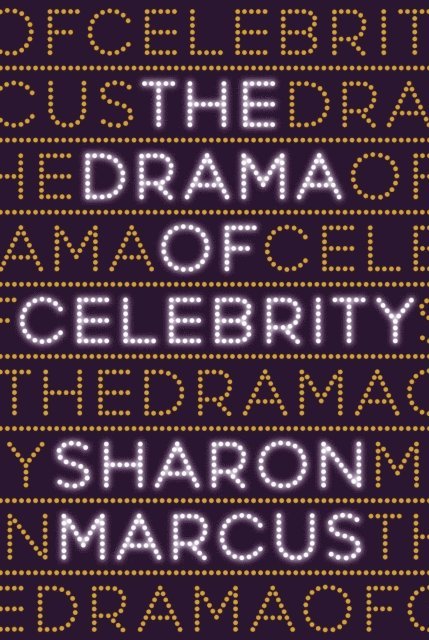 Sharon Marcus - Drama of Celebrity, E-bok