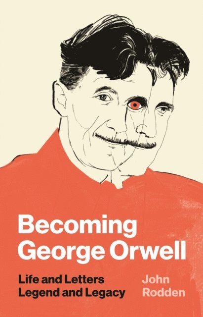 John Rodden - Becoming George Orwell, E-bok