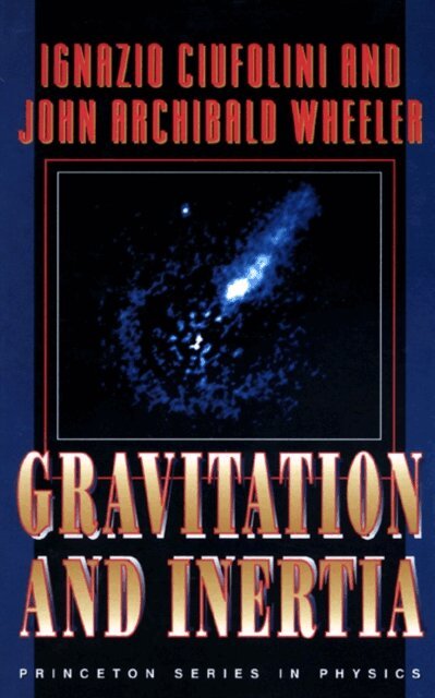 John Archibald Wheeler, Ignazio Ciufolini - Gravitation and Inertia, E-bok