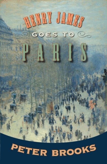 Peter Brooks - Henry James Goes to Paris, E-bok