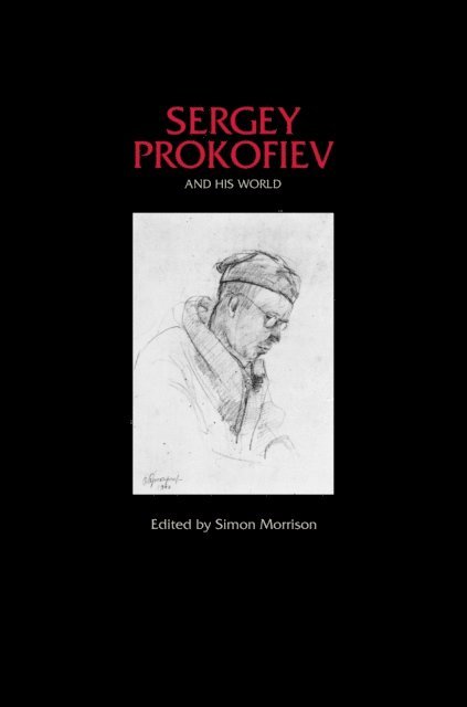 Simon Morrison - Sergey Prokofiev and His World, E-bok