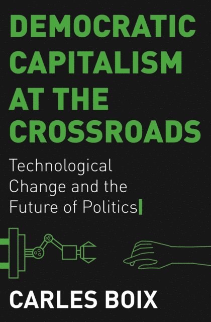 Carles Boix - Democratic Capitalism at the Crossroads, E-bok