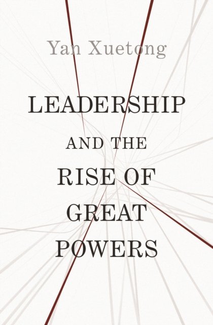 Yan Xuetong - Leadership and the Rise of Great Powers, E-bok
