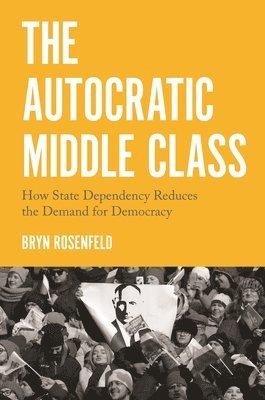 Bryn Rosenfeld - Autocratic Middle Class, Inbunden