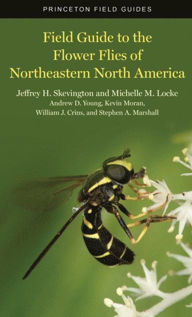 Stephen A. Marshall, William J. Crins, Kevin Moran, Andrew D. Young, Michelle M. Locke, Jeffrey H. Skevington - Field Guide to the Flower Flies of Northeastern North America, E-bok