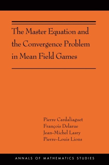 Pierre-Louis Lions, Jean-Michel Lasry, Francois Delarue, Pierre Cardaliaguet - Master Equation and the Convergence Problem in Mean Field Games, E-bok