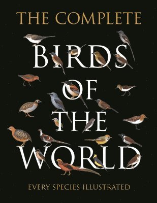 Norman Arlott, Ber Van Perlo - The Complete Birds of the World: Every Species Illustrated, Inbunden