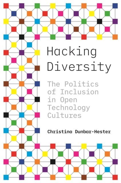Christina Dunbar-Hester - Hacking Diversity, E-bok