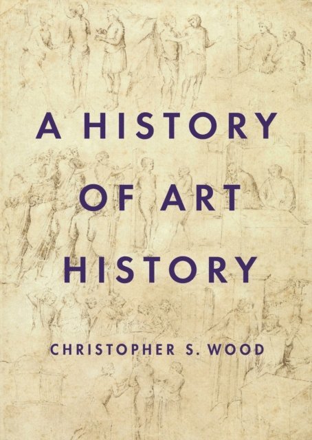 Christopher S. Wood - History of Art History, E-bok