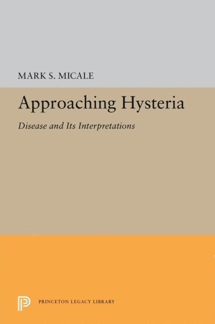 Mark S. Micale - Approaching Hysteria, E-bok