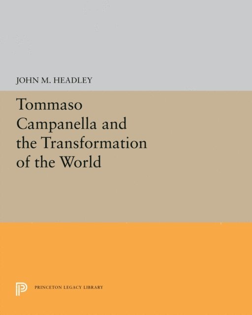 John M. Headley - Tommaso Campanella and the Transformation of the World, E-bok