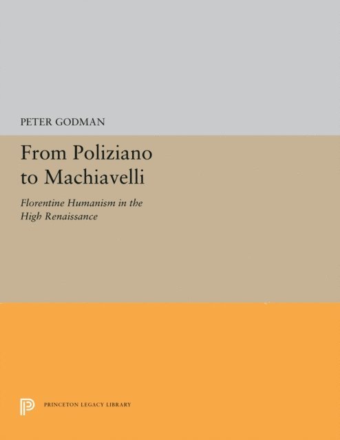 Peter Godman - From Poliziano to Machiavelli, E-bok