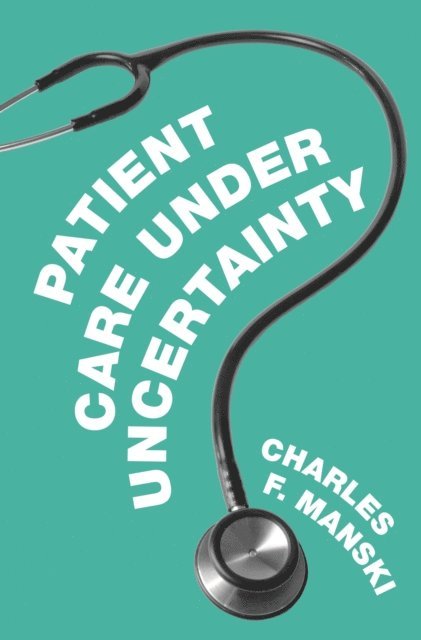 Charles F. Manski - Patient Care under Uncertainty, E-bok