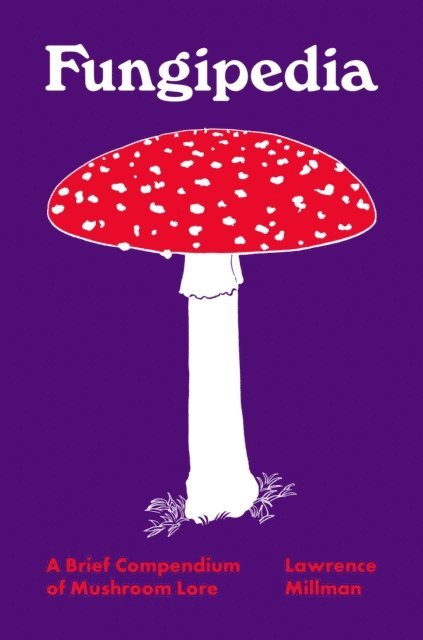 Lawrence Millman - Fungipedia, E-bok