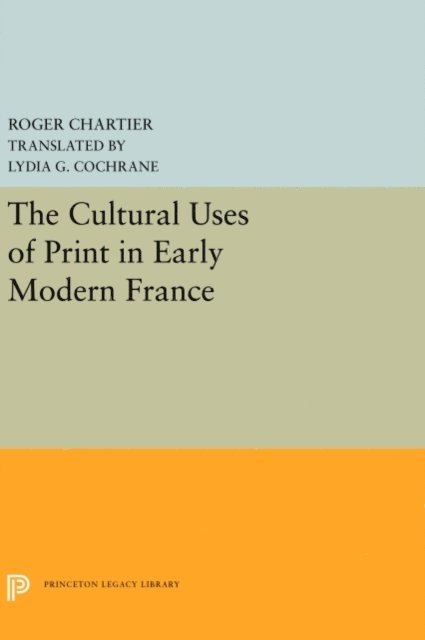 Roger Chartier - Cultural Uses of Print in Early Modern France, E-bok