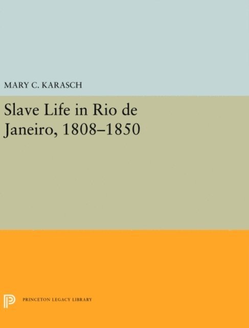 Mary C. Karasch - Slave Life in Rio de Janeiro, 1808-1850, E-bok