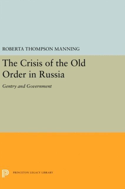 Roberta Thompson Manning - Crisis of the Old Order in Russia, E-bok