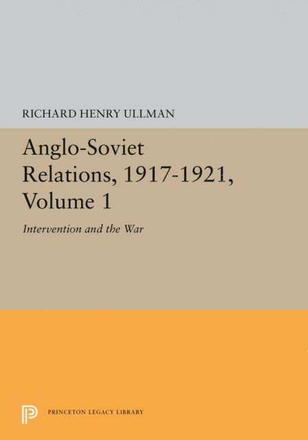 Richard H. Ullman - Anglo-Soviet Relations, 1917-1921, Volume 1, E-bok