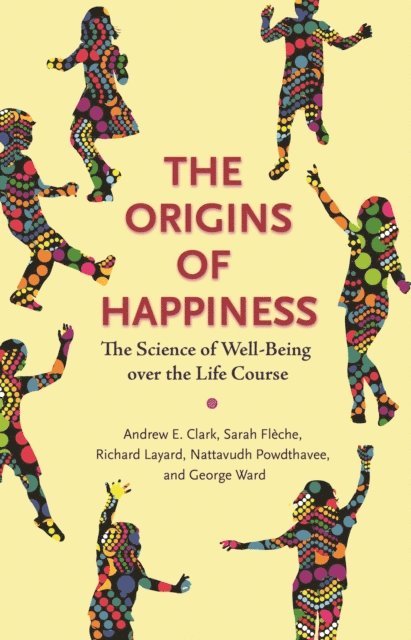 George Ward, Nattavudh Powdthavee, Richard Layard, Sarah Fleche, Andrew E. Clark - Origins of Happiness, E-bok