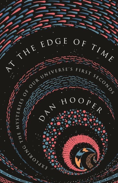 Dan Hooper - At the Edge of Time, E-bok