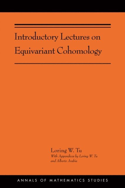Loring W. Tu - Introductory Lectures on Equivariant Cohomology, E-bok