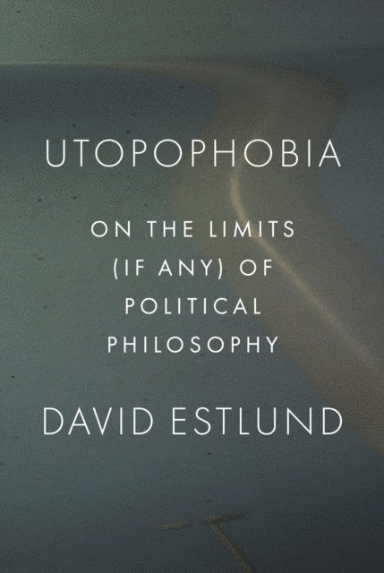David Estlund - Utopophobia, E-bok