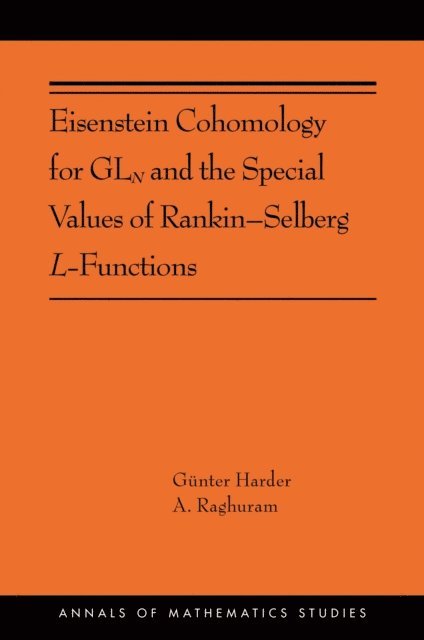 Anantharam Raghuram, Gunter Harder - Eisenstein Cohomology for GLN and the Special Values of Rankin-Selberg L-Functions, E-bok
