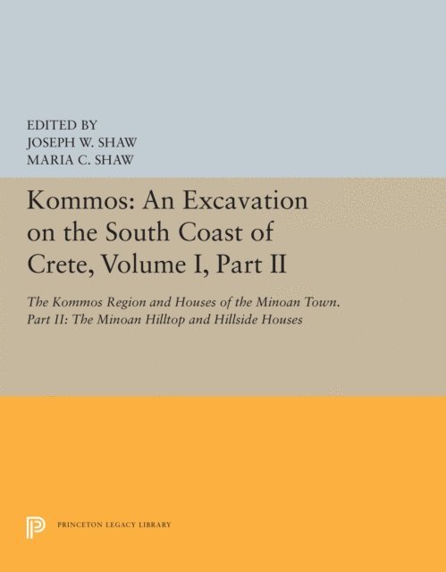 Maria C. Shaw, Joseph W. Shaw - Kommos: An Excavation on the South Coast of Crete, Volume I, Part II, E-bok