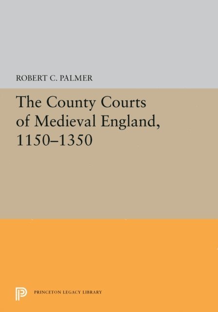 Robert C. Palmer - County Courts of Medieval England, 1150-1350, E-bok