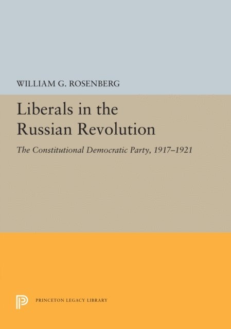 William G. Rosenberg - Liberals in the Russian Revolution, E-bok