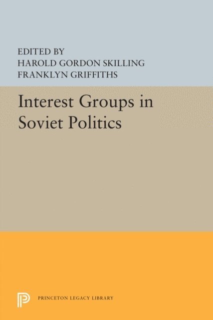 Franklyn Griffiths, Harold Gordon Skilling - Interest Groups in Soviet Politics, E-bok
