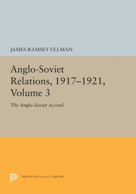Richard H. Ullman - Anglo-Soviet Relations, 1917-1921, Volume 3, E-bok