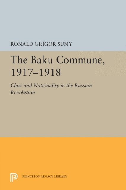 Ronald Grigor Suny - Baku Commune, 1917-1918, E-bok