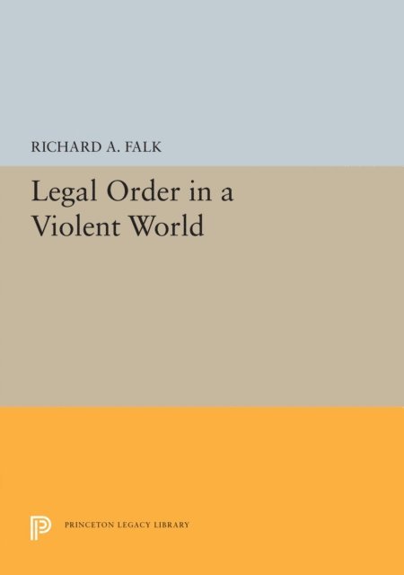Richard A. Falk - Legal Order in a Violent World, E-bok