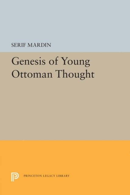 Serif Mardin - Genesis of Young Ottoman Thought, E-bok