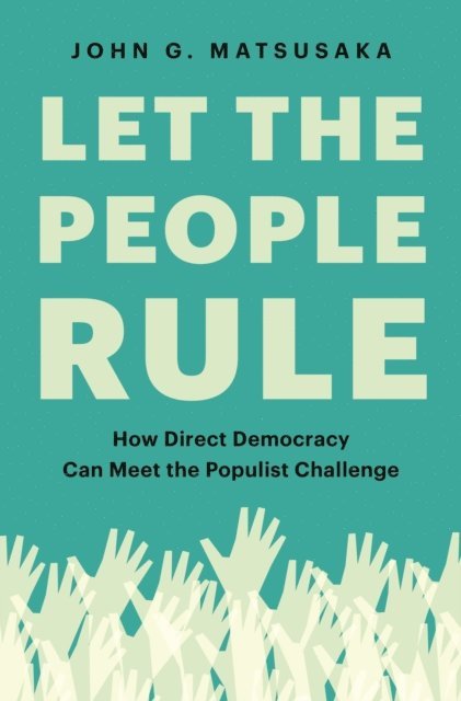 John G. Matsusaka - Let the People Rule, E-bok