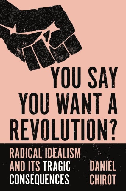 Daniel Chirot - You Say You Want a Revolution?, E-bok