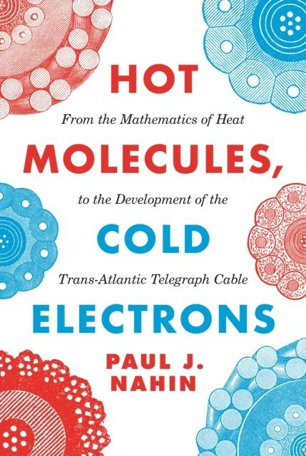 Paul J. Nahin - Hot Molecules, Cold Electrons, E-bok