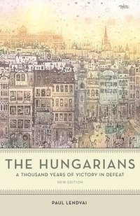 Hungarians - A Thousand Years Of Victory In Defeat